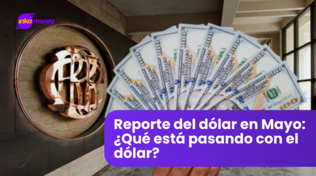Reporte del dólar en Mayo: ¿Qué está pasando con el dólar?