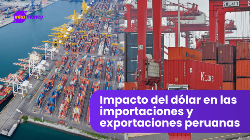 Impacto del dólar en las importaciones y exportaciones peruanas