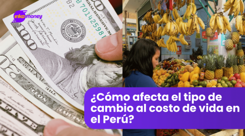¿Cómo afecta el tipo de cambio al costo de vida en el Perú?