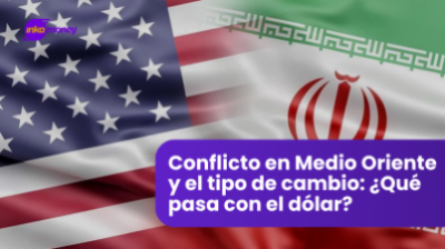 Conflicto en Medio Oriente y el tipo de cambio: ¿Qué pasa con el dólar?
